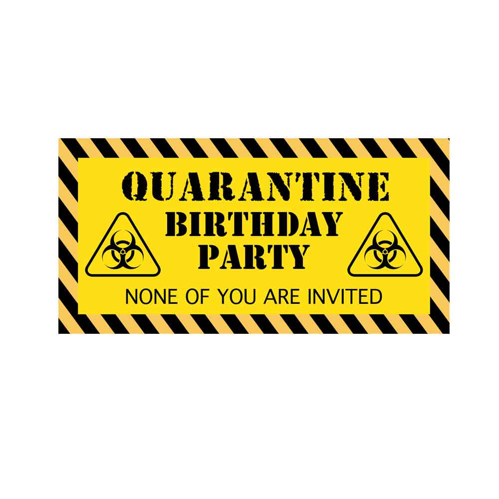 Have a Quarantine themed Birthday Banner in the midst of the COVID-19 stay home period.