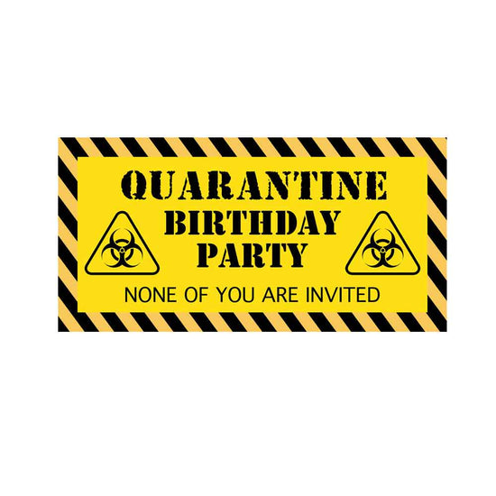 Have a Quarantine themed Birthday Banner in the midst of the COVID-19 stay home period. 